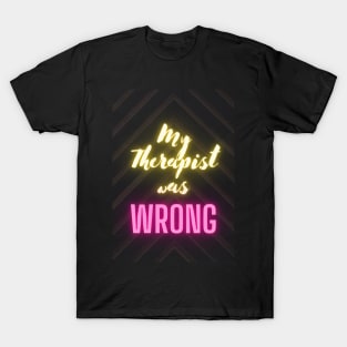 My therapist was wrong T-Shirt